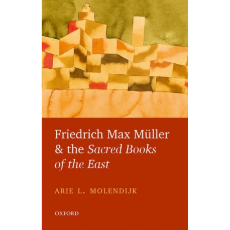 Friedrich Max Muller and the Sacred Books of the East