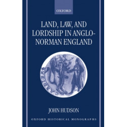 Land, Law, and Lordship in Anglo-Norman England
