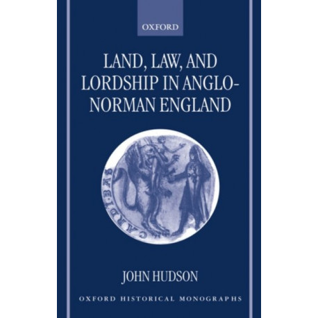 Land, Law, and Lordship in Anglo-Norman England