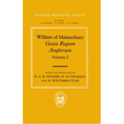 William of Malmesbury: Gesta Regum Anglorum, The History of the English Kings: Volume I