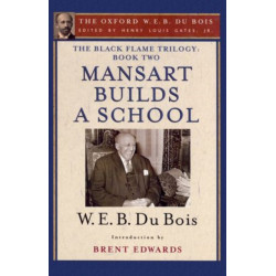 The Black Flame Trilogy: Book Two, Mansart Builds a School(The Oxford W. E. B. Du Bois)