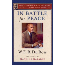 In Battle for Peace (The Oxford W. E. B. Du Bois): The Story of My 83rd Birthday