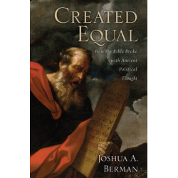 Created Equal: How the Bible Broke with Ancient Political Thought