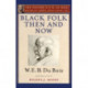 Black Folk Then and Now (The Oxford W.E.B. Du Bois): An Essay in the History and Sociology of the Negro Race