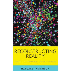 Reconstructing Reality: Models, Mathematics, and Simulations