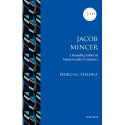 Jacob Mincer: The Founding Father of Modern Labor Economics