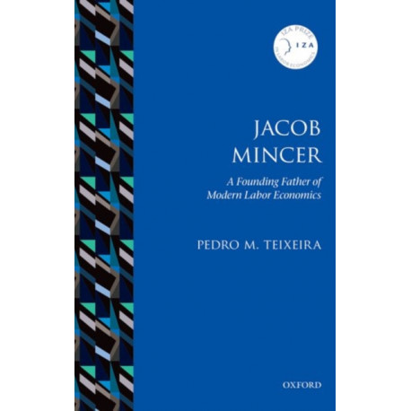 Jacob Mincer: The Founding Father of Modern Labor Economics