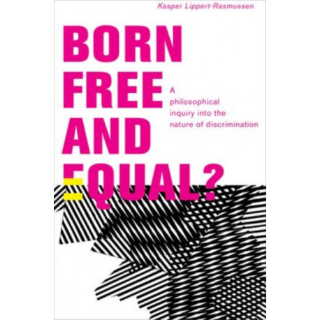 Born Free and Equal?: A Philosophical Inquiry into the Nature of Discrimination