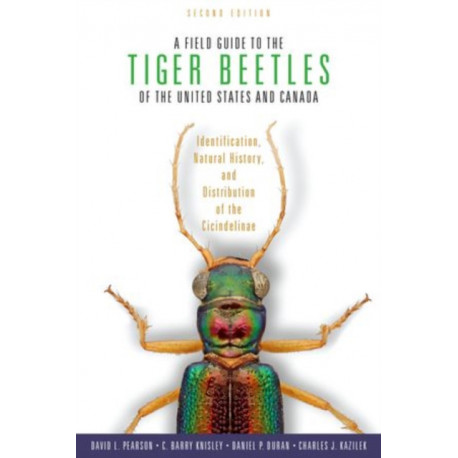 A Field Guide to the Tiger Beetles of the United States and Canada: Identification, Natural History, and Distribution of the Cicindelinae
