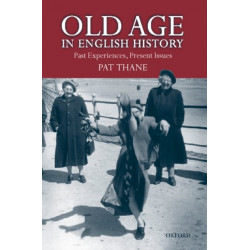 Old Age in English History: Past Experiences, Present Issues