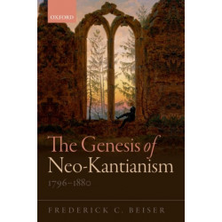The Genesis of Neo-Kantianism, 1796-1880