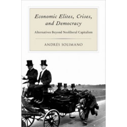 Economic Elites, Crises, and Democracy: Alternatives Beyond Neoliberal Capitalism