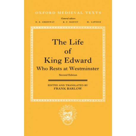 The Life of King Edward who rests at Westminster: Attributed to a Monk of Saint-Bertin