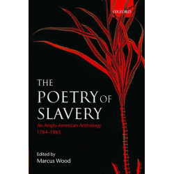 The Poetry of Slavery: An Anglo-American Anthology 1764-1866