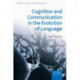 Cognition and Communication in the Evolution of Language