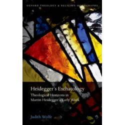 Heidegger's Eschatology: Theological Horizons in Martin Heidegger's Early Work