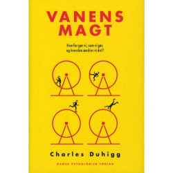 Vanens magt: Hvorfor gør vi, som vi gør, og hvordan ændrer vi det?