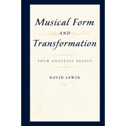 Musical Form and Transformation: Four Analytic Essays