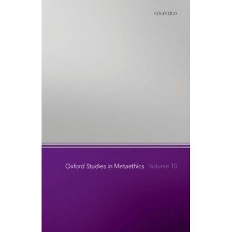 Oxford Studies in Metaethics, Volume 10