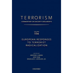 TERRORISM: COMMENTARY ON SECURITY DOCUMENTS VOLUME 114: European Responses to Terrorist Radicalization