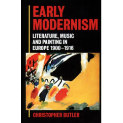 Early Modernism: Literature, Music, and Painting in Europe 1900-1916
