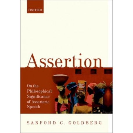 Assertion: On the Philosophical Significance of Assertoric Speech