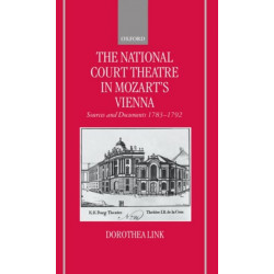 The National Court Theatre in Mozart's Vienna: Sources and Documents 1783-1792
