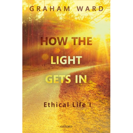 How the Light Gets In: Ethical Life I