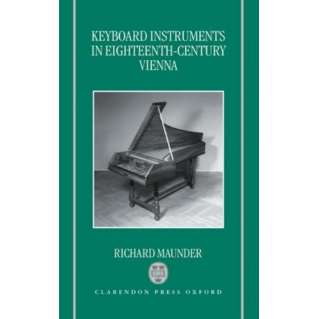 Keyboard Instruments in Eighteenth-Century Vienna