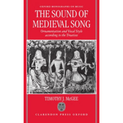 The Sound of Medieval Song: Ornamentation and Vocal Style According to the Treatises