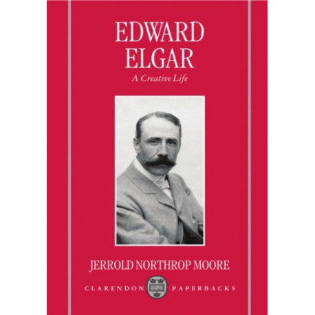 Edward Elgar: A Creative Life