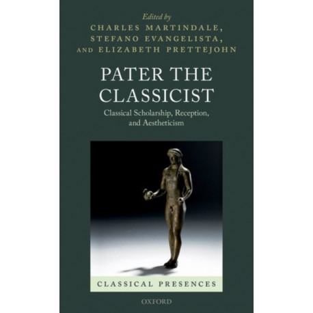 Pater the Classicist: Classical Scholarship, Reception, and Aestheticism