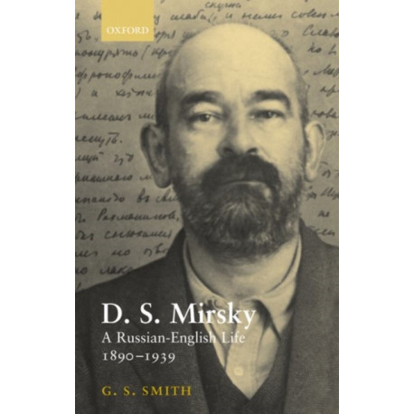 D. S. Mirsky: A Russian-English Life, 1890-1939