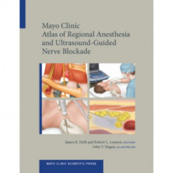 Mayo Clinic Atlas of Regional Anesthesia and Ultrasound-Guided Nerve Blockade