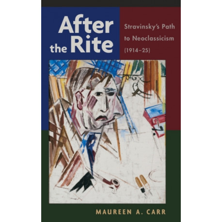 After the Rite: Stravinsky's Path to Neoclassicism (1914-1925)