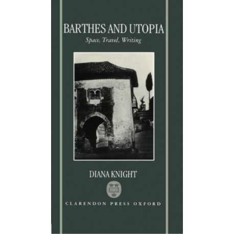 Barthes and Utopia: Space, Travel, Writing