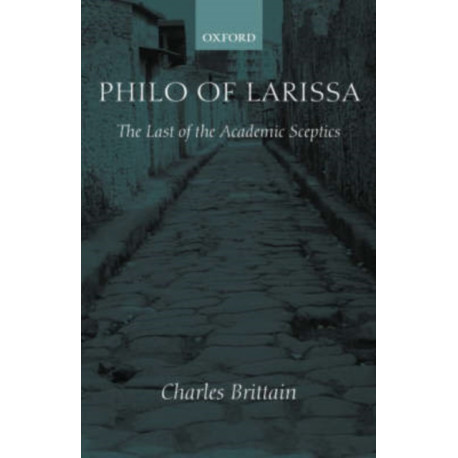 Philo of Larissa: The Last of the Academic Sceptics