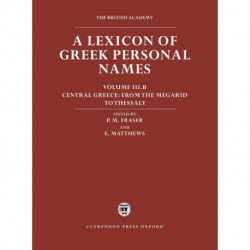 A Lexicon of Greek Personal Names: Volume III.B: Central Greece: From the Megarid to Thessaly