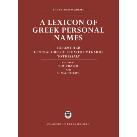 A Lexicon of Greek Personal Names: Volume III.B: Central Greece: From the Megarid to Thessaly