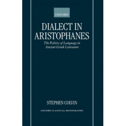 Dialect in Aristophanes: The Politics of Language in Ancient Greek Literature