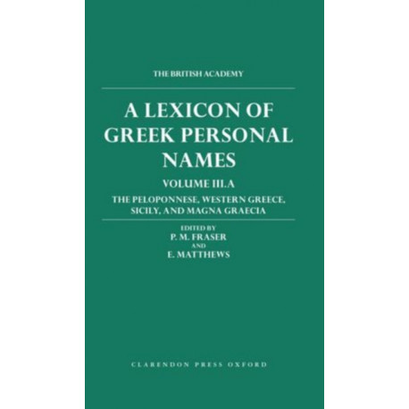 A Lexicon of Greek Personal Names: Volume III.A: The Peloponnese, Western Greece, Sicily, and Magna Graecia