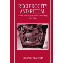 Reciprocity and Ritual: Homer and Tragedy in the Developing City-State