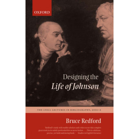 Designing the Life of Johnson: The Lyell Lectures in Bibliography, 2001-2