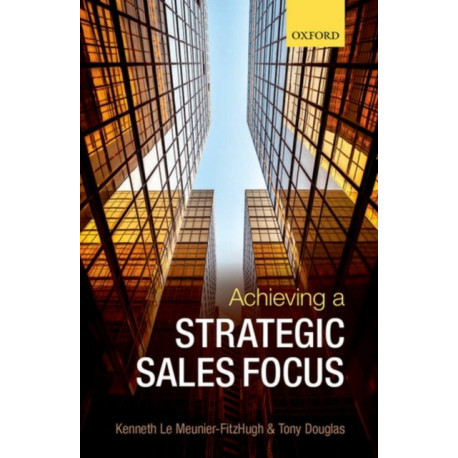 Achieving a Strategic Sales Focus: Contemporary Issues and Future Challenges