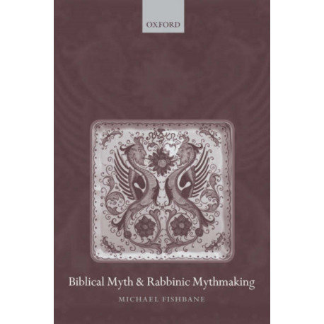 Biblical Myth and Rabbinic Mythmaking