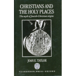 Christians and the Holy Places: The Myth of Jewish-Christian Origins