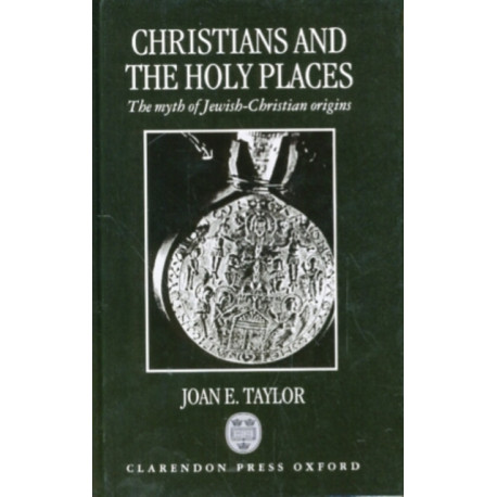 Christians and the Holy Places: The Myth of Jewish-Christian Origins