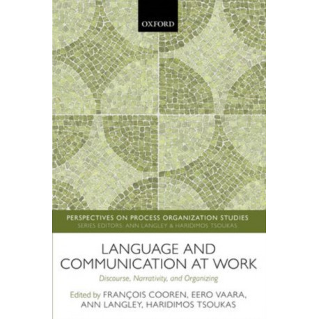 Language and Communication at Work: Discourse, Narrativity, and Organizing