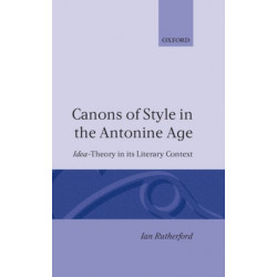 Canons of Style in the Antonine Age: Idea-Theory and its Literary Context