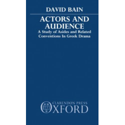 Actors and Audience: A Study of Asides and Related Conventions in Greek Drama